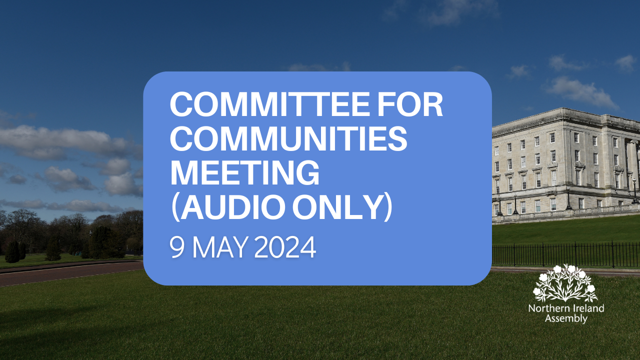 Graphic with text that says: Committee for Communities Meeting 9 May 2024 (Audio only)